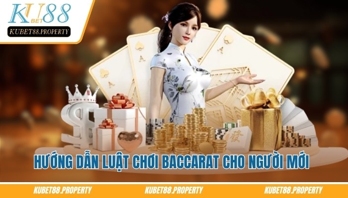 Baccarat Kubet88 – Chi Tiết Cách Chơi Từ Cơ Bản Đến Nâng Cao Hướng dẫn luật chơi Baccarat Kubet88 cho người mới tham gia