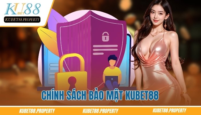 Chính Sách Bảo Mật Kubet88 – Tiêu Chuẩn Bảo Vệ Người Dùng Chính Sách Bảo Mật Kubet88 – Tiêu Chuẩn Bảo Vệ Người Dùng