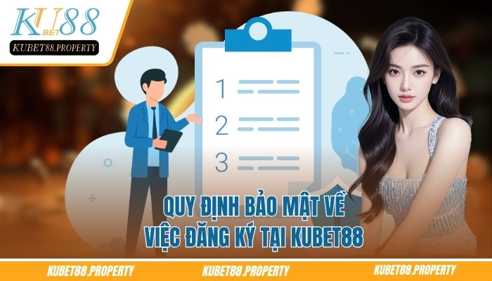 Chính Sách Bảo Mật Kubet88 – Tiêu Chuẩn Bảo Vệ Người Dùng Quy định bảo mật về việc đăng ký tại Kubet88