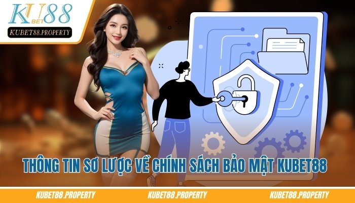 Chính Sách Bảo Mật Kubet88 – Tiêu Chuẩn Bảo Vệ Người Dùng Tìm hiểu chung về chính sách bảo mật Kubet88