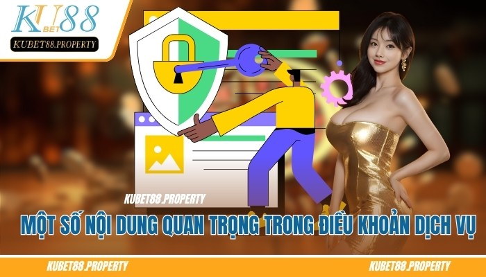 Điều Khoản Dịch Vụ Kubet88 – Quy Chuẩn Khi Tham Gia Cá Cược Một số nội dung quan trọng trong điều khoản dịch vụ Kubet88