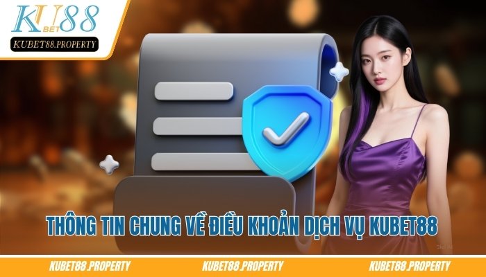 Điều Khoản Dịch Vụ Kubet88 – Quy Chuẩn Khi Tham Gia Cá Cược Thông tin chung về điều khoản dịch vụ Kubet88