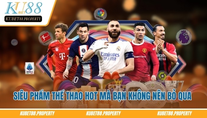 Ku Thể Thao – Sảnh Cá Cược Tốc Độ Cao Trực Thuộc Kubet88 Một vài siêu phẩm tại sảnh Ku thể thao mà bạn không nên bỏ qua