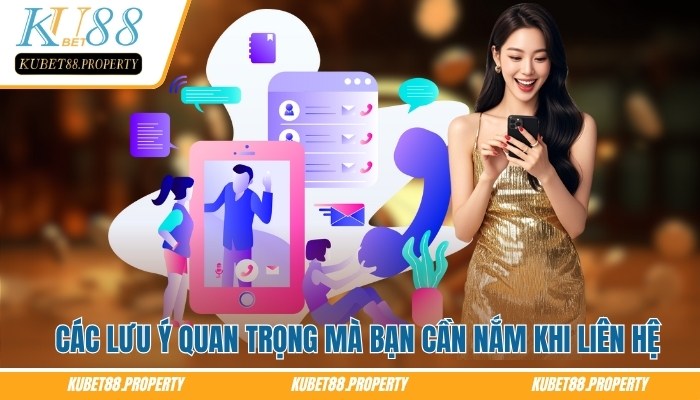 Các lưu ý quan trọng mà bạn cần nắm khi liên hệ Kubet