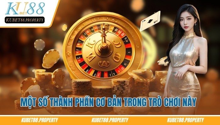 Roulette Kubet – Không Gian Quay Số Sống Động Trên Màn Hình Một số thành phần cơ bản trong trò chơi roulette Kubet