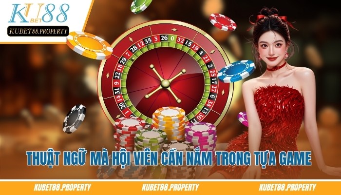 Roulette Kubet – Không Gian Quay Số Sống Động Trên Màn Hình Top các thuật ngữ mà hội viên cần nắm trong tựa game roulette Kubet