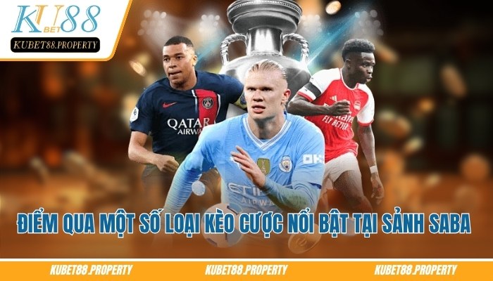 Saba Sports – Sảnh Thể Thao Sôi Động Cho Người Mê Cá Cược Điểm qua một số loại kèo cược nổi bật tại sảnh Saba sports