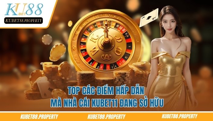 Trang Chủ Top các điểm hấp dẫn mà nhà cái Kubet88 đang sở hữu